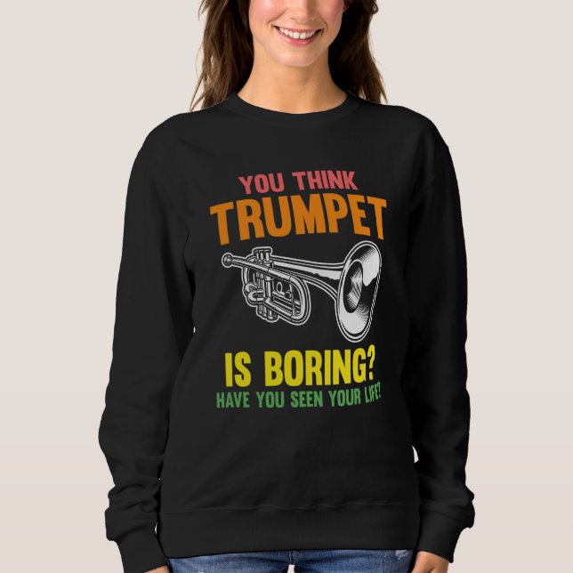 you think trumpet is boring trumpets sweatshirt (Vorderseite)