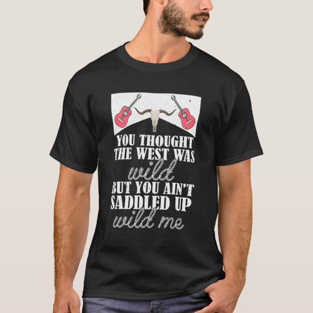 You Thought The West Was Wild But You Ain't Saddle T-Shirt (Vorderseite)