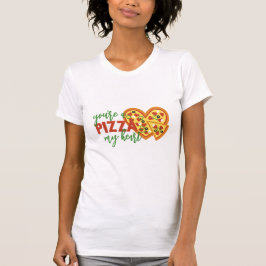 You’ve a Pizza My Heart T-Shirt
