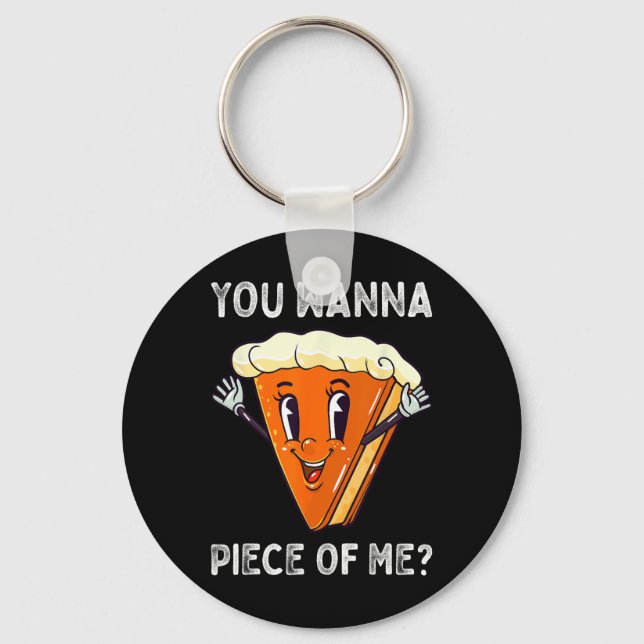 You Wanna Piece of Me Funny Pumpkin Pie Thanksgivi Schlüsselanhänger (Vorderseite)
