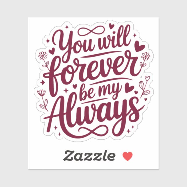 You Will Forever Be My Always – Romantic Love  Aufkleber (Blatt)