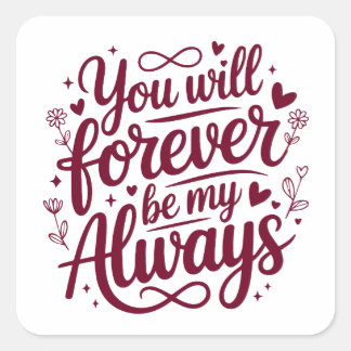 You Will Forever Be My Always – Romantic Love  Quadratischer Aufkleber