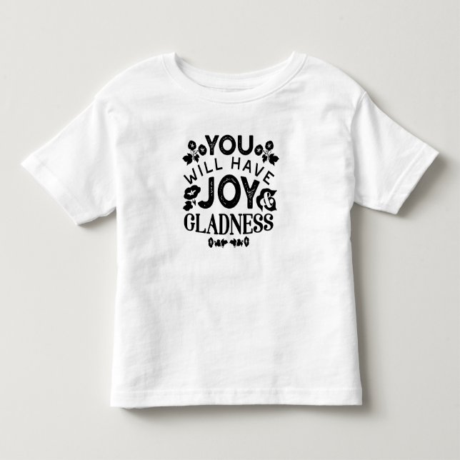 You Will Have Joy and Gladness Inspirational Quote Kleinkind T-shirt (Vorderseite)