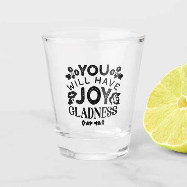 You Will Have Joy and Gladness Inspirational Quote Schnapsglas (Vorderseite)