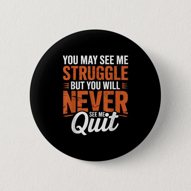 You Will Never See Me Quit, Motivational Quote  Button (Vorderseite)
