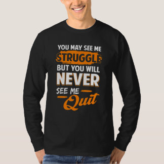 You Will Never See Me Quit Motivational Quote Insp T-Shirt