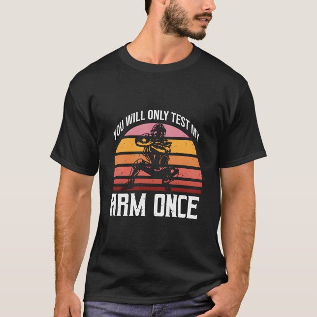 You Will Only Test My Arm Once Baseball Player For T-Shirt (Vorderseite)