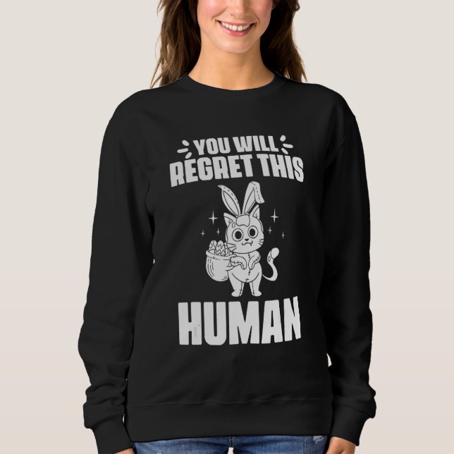 You Will Regret This Human Black Cat for Bunny Fel Sweatshirt (Vorderseite)