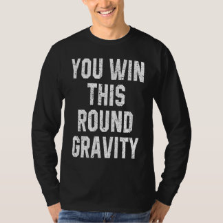 You Win This Round Gravity Broken Arm Recovery T-Shirt