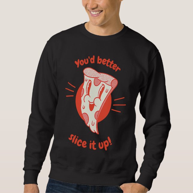 You'd Better Slice It Up Retro  Pizza  Present Sweatshirt (Vorderseite)