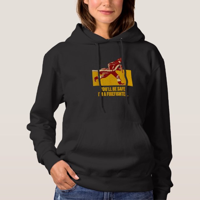 Youll be Safe Im a Firefighter Fire Department Pro Hoodie (Vorderseite)