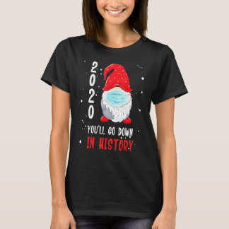 Youll Go in History Christmas 2020 Gnome T-Shirt