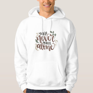 You'll Never Walk Alone - Comforting Hand-Lettered Hoodie