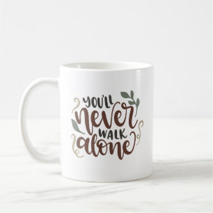 You'll Never Walk Alone - Comforting Hand-Lettered Kaffeetasse