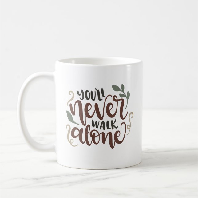 You'll Never Walk Alone - Comforting Hand-Lettered Kaffeetasse (Links)