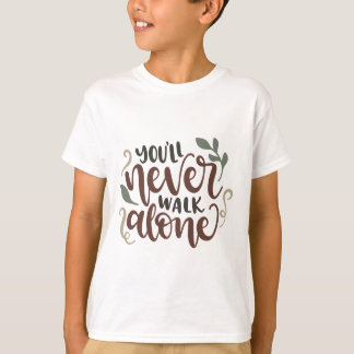 You'll Never Walk Alone - Comforting Hand-Lettered T-Shirt
