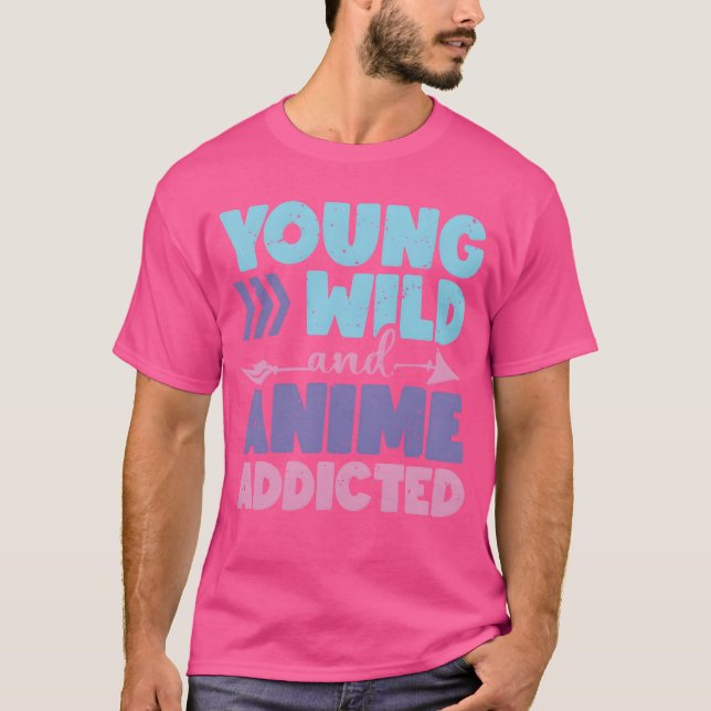 Young Wild And Anime Addicted Anime Lover Gift fri T-Shirt (Vorderseite)