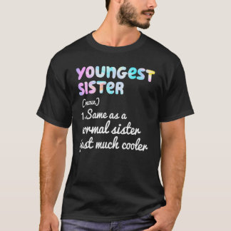 Youngest Sister Definition Funny Simple Text Desig T-Shirt