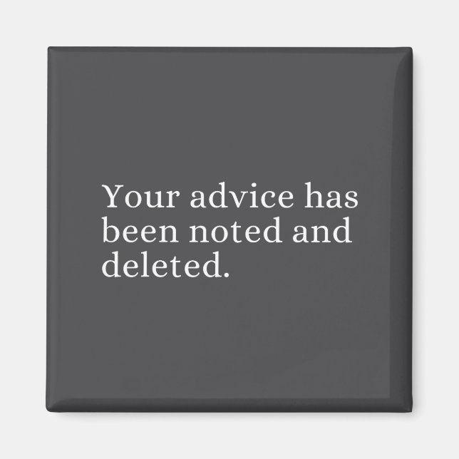 Your Advice Has Been Noted And Deleted Sarcastic H Magnet (Vorne)