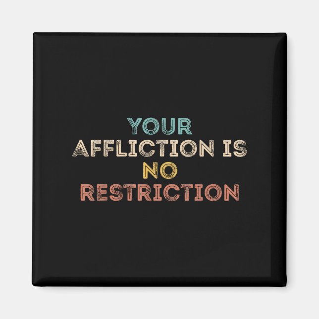 Your Affliction Is No Restriction Funny Motivation Magnet (Vorne)