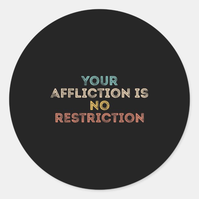 Your Affliction Is No Restriction Funny Motivation Runder Aufkleber (Vorderseite)