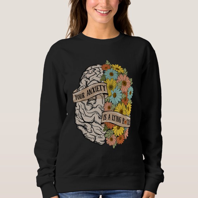Your Anciety is a lying Brain Flowers Health Brain Sweatshirt (Vorderseite)