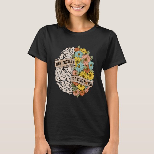 Your Anciety is a lying Brain Flowers Health Brain T-Shirt (Vorderseite)