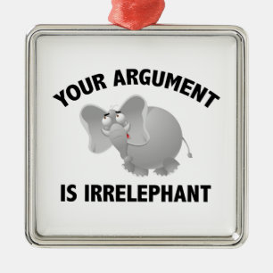 Your Argument Is Irrelephant Silbernes Ornament