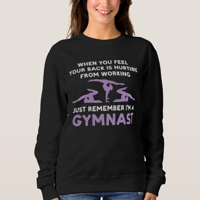 your back is hurting working remember I m gysmnast Sweatshirt (Vorderseite)