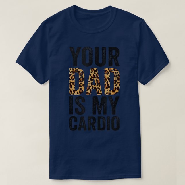 Your Dad Is My Cardio 1583 T-Shirt (Design vorne)