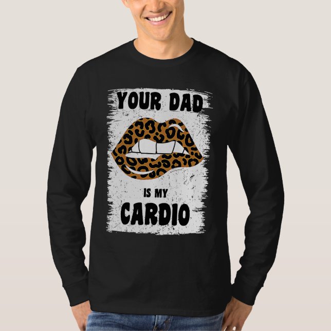 Your Dad Is My Cardio Leopard Lips Workout Hot Dad T-Shirt (Vorderseite)