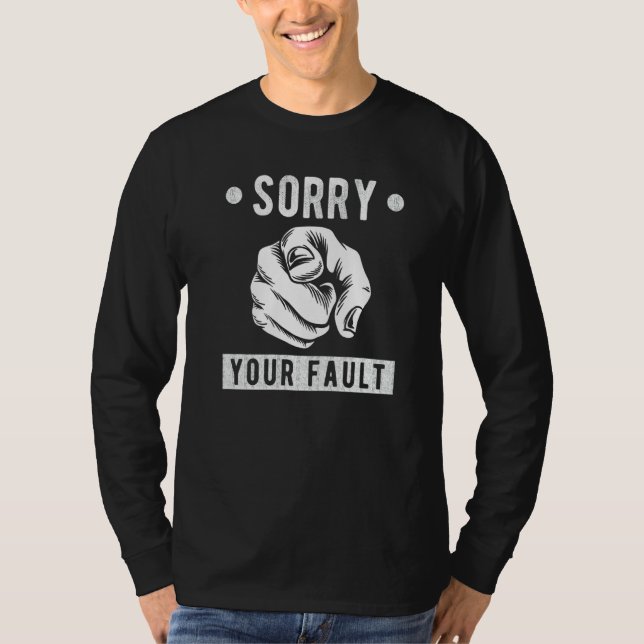 Your Fault  Saying  Sorry Your Fault T-Shirt (Vorderseite)