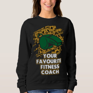 Your Favourite Fitness Coach Health Coach Humor Sweatshirt