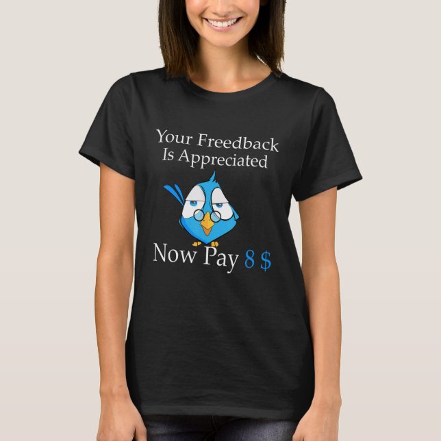 Your feedback is appreciated now pay 8 1 T-Shirt (Vorderseite)
