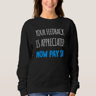 Your Feedback is Appreciated Now Pay  8 Dollars 5 Sweatshirt