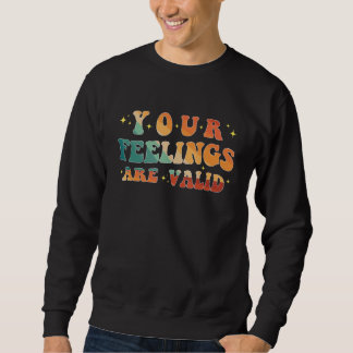 Your Feelings Are Valid Cute Retro Mental Health A Sweatshirt