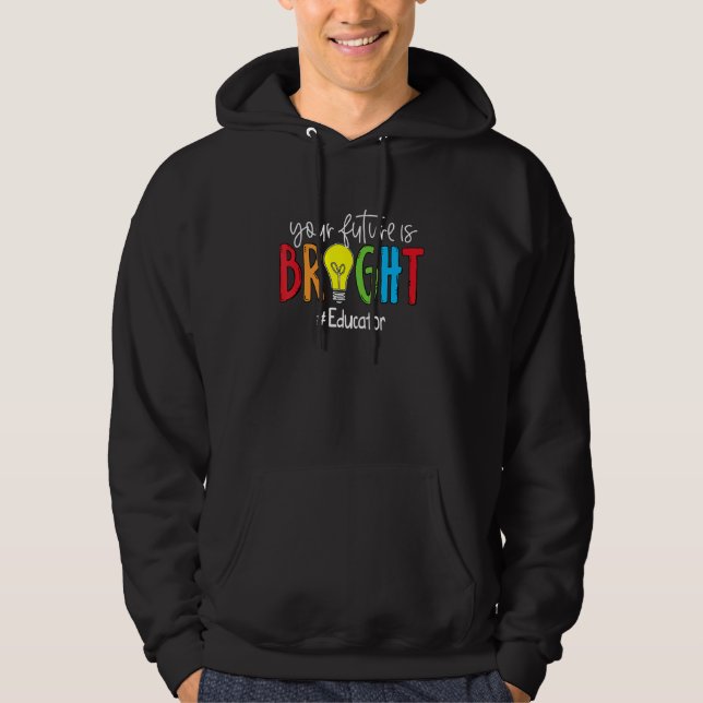 Your Future Is Bright Educator Hoodie (Vorderseite)
