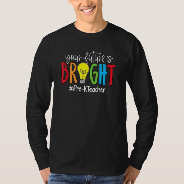 Your Future Is Bright Pre K Teacher T-Shirt (Vorderseite)
