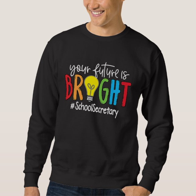 Your Future Is Bright School Secretary Sweatshirt (Vorderseite)