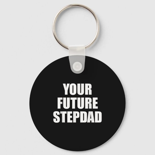 Your Future Stepdad Quote  Schlüsselanhänger (Vorderseite)