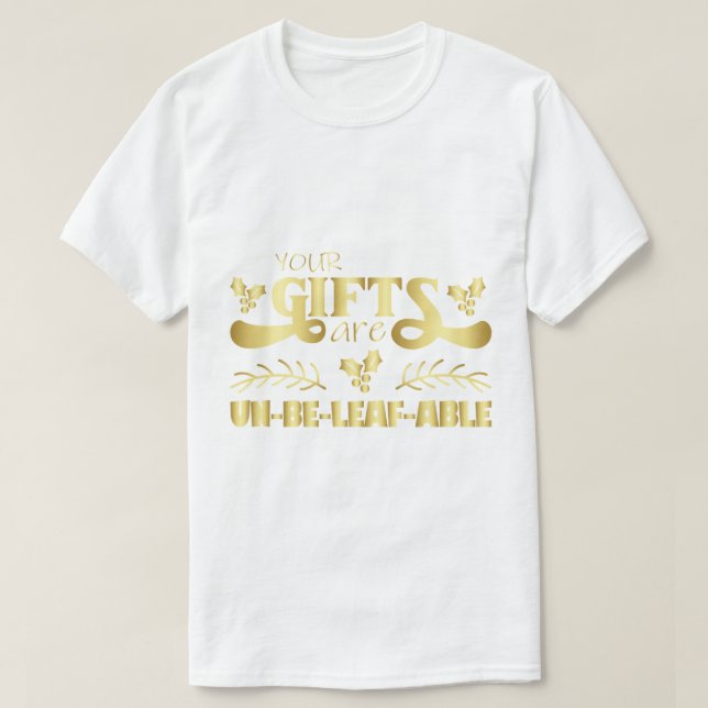 "Your Gifts Are Unbe-leaf-able" Funny Holiday Pun T-Shirt (Design vorne)