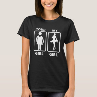 Your girl my girl ballet dancer idea T-Shirt