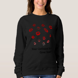 Your Girlfriend Is A Great Kisser  1 Sweatshirt
