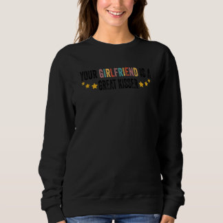 Your Girlfriend Is A Great Kisser 2 Sweatshirt