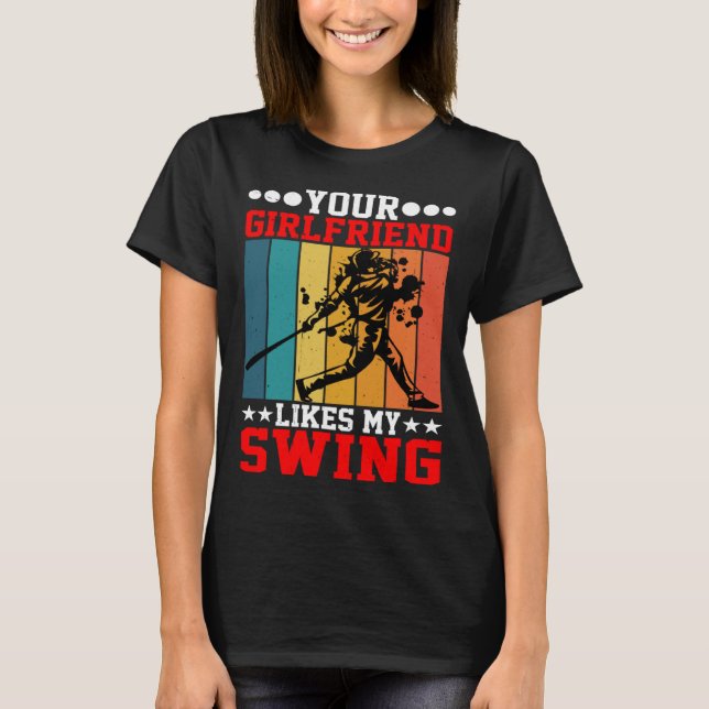 Your Girlfriend Likes My Swing ---- T-Shirt (Vorderseite)
