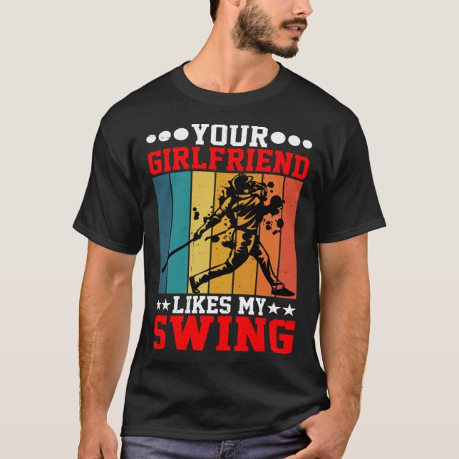 Your Girlfriend Likes My Swing ---- T-Shirt (Vorderseite)