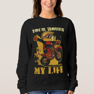 Your Hobby My Life Enduro Motocross Sweatshirt