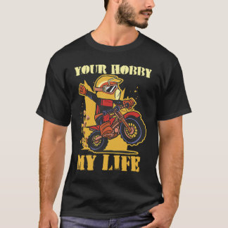 Your Hobby My Life Enduro Motocross T-Shirt