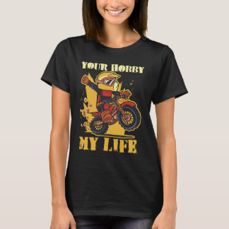 Your Hobby My Life Enduro Motocross T-Shirt