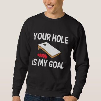 Your Hole Is My Goal Cornhole Player Bean Bag Team Sweatshirt